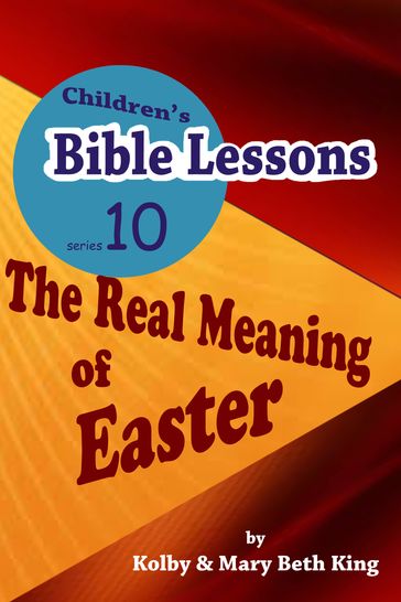 Children's Bible Lessons: The Real Meaning of Easter - Kolby & Mary Beth King