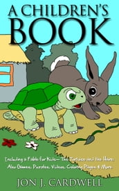 A Children s Book: Including a Fable for Kids-- The Tortoise and the Hare; also Games, Puzzles, Videos, Coloring Pages & More