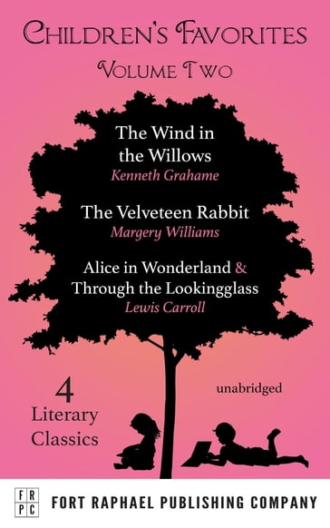 Children's Favorites - Volume II - The Wind in the Willows - The Velveteen Rabbit - Alice's Adventures in Wonderland AND Through the Lookingglass - Kenneth Grahame - Margery Williams - Carroll Lewis