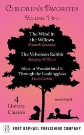 Children s Favorites - Volume II - The Wind in the Willows - The Velveteen Rabbit - Alice s Adventures in Wonderland AND Through the Lookingglass