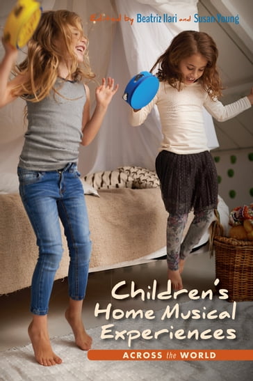 Children's Home Musical Experiences Across the World - Beatriz Ilari - Caroline Brendel Pacheco - Chee-Hoo Lum - Claudia Gluschankof - Diane Persellin - Elizabeth Achieng