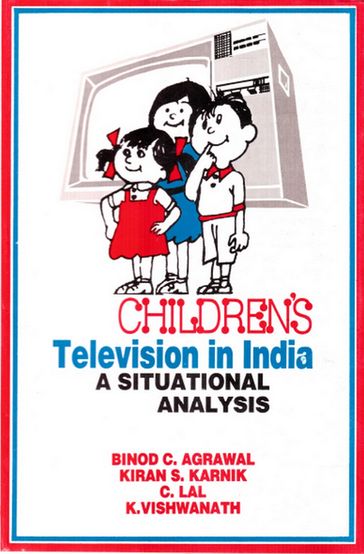 Children's Television in India: A Situational Analysis - C. Lal - K. Vishwanath - Binod C. Agrawal - Kiran S. Karnik