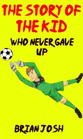 Children s book: The Story of the Kid Who Never Gave Up!! (Book for kids) Beginner readers-values