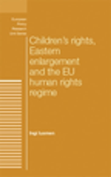 Children's rights, Eastern enlargement and the EU human rights regime - Andrew Geddes - Dimitris Papadimitriou - Ingi Iusmen - Peter Humphreys - Simon Bulmer