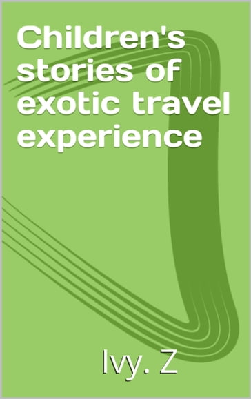 Children's stories of exotic travel experience - Yi Zhong