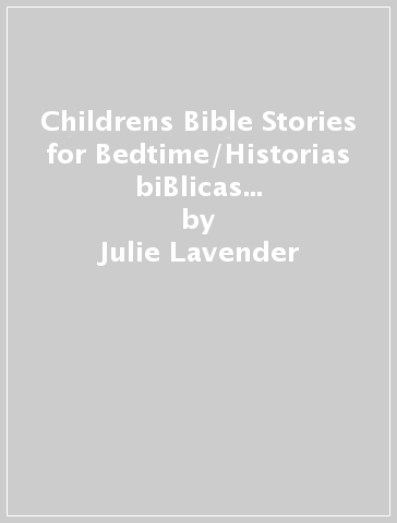 Childrens Bible Stories for Bedtime/Historias biBlicas Para La Hora De Dormir (Bilingual Edition) - Julie Lavender