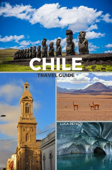Chile Travel Guide - Luca Petrov