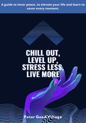 Chill Out, Level Up, Stress Less, Live More
