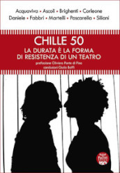 Chille 50. La durata è la forma di resistenza di un teatro