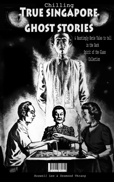 Chilling True Singapore Ghost Stories & Hauntingly Eerie Tales to Tell in the Dark Night Spirit of the Glass Collection - Roswell Lee - Desmond Thrang