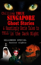 Chilling True Singapore Ghost Stories & Hauntingly Eerie Tales to Tell in the Dark Night