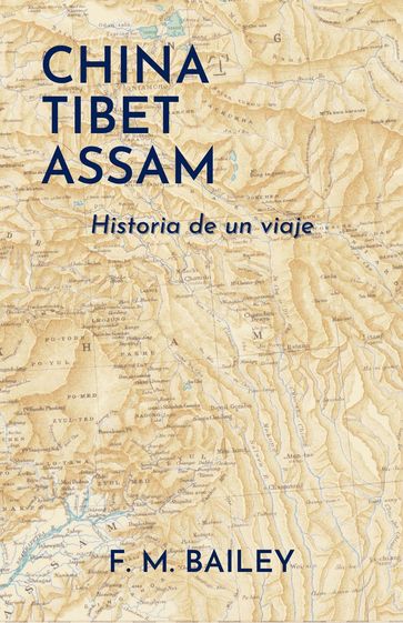 China-Tibet-Assam: Historia de un viaje - F. M. Bailey