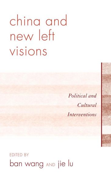 China and New Left Visions - Aili Mu - Arif Dirlik - Daniel F. Vukovich - Hai Ren - Haomin Gong - Lisa Rofel - Megan Ferry - Xiaomei Chen - Xueping Zhong