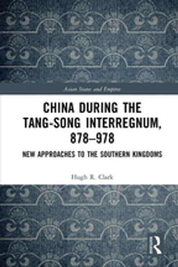 China during the Tang-Song Interregnum, 878978 - Hugh Clark