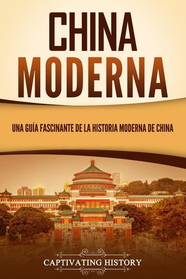 China moderna: Una guía fascinante de la historia moderna de China - Captivating History
