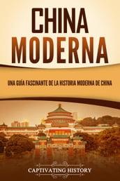 China moderna: Una guía fascinante de la historia moderna de China