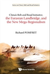 China s Belt And Road Initiative, The Eurasian Landbridge, And The New Mega-regionalism
