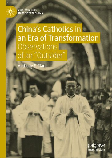 China's Catholics in an Era of Transformation - Anthony E. Clark