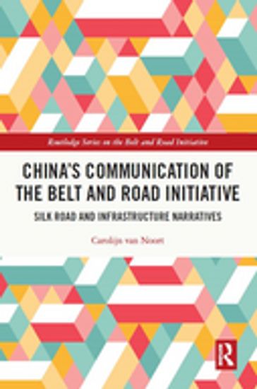 China's Communication of the Belt and Road Initiative - Carolijn van Noort
