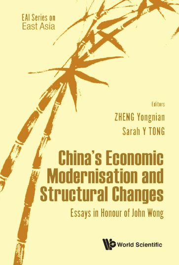 China's Economic Modernisation And Structural Changes: Essays In Honour Of John Wong - Yongnian Zheng - Sarah Yueting Tong