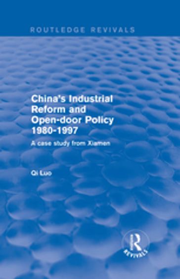 China's Industrial Reform and Open-door Policy 1980-1997: A Case Study from Xiamen - Qi Luo
