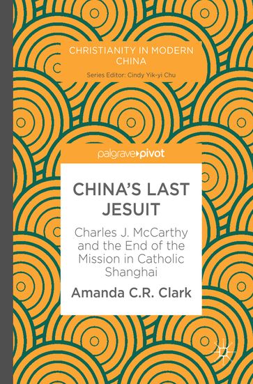 China's Last Jesuit - Amanda C. R. Clark
