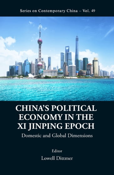 China's Political Economy In The Xi Jinping Epoch: Domestic And Global Dimensions - Lowell Dittmer