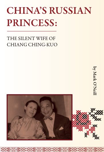 China's Russian Princessthe Silent Wife of Chiang Ching-kuo - Mark O