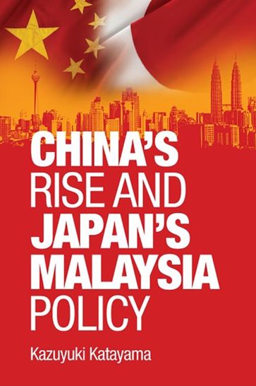 China's rise and Japan's Malaysia policy - Kazuyuki Katayama