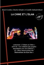 La Chine et l Islam : contenant L islam en Chine, suivi de Les relations des peuples musulmans avec les Chinois, & Deux insurrections des Mahométans du Kan-Sou . [Nouv. éd. revue et mise à jour].