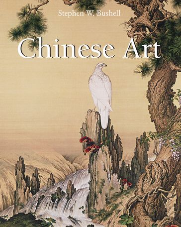 Chinese Art - Stephen W. Bushell