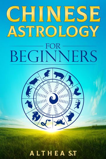 Chinese Astrology for Beginners - Althea S.T.