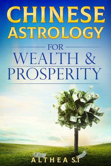 Chinese Astrology for Wealth and Prosperity - Althea S.T.