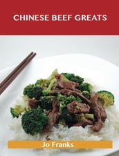 Chinese Beef Greats: Delicious Chinese Beef Recipes, The Top 54 Chinese Beef Recipes