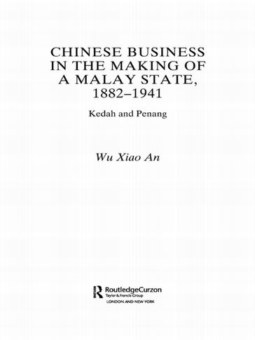 Chinese Business in the Making of a Malay State, 1882-1941 - Wu Xiao An