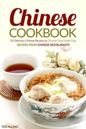 Chinese Cookbook - 25 Delicious Chinese Recipes to Chinese Food Made Easy: Recipes from Chinese Restaurants