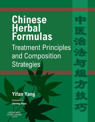 Chinese Herbal Formulas: Treatment Principles and Composition Strategies E-Book - Yifan Yang - MD - MSc