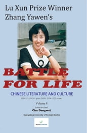 Chinese Literature and Culture Volume 8: Lu Xun Prize Winner Zhang Yawen s Battle for Life