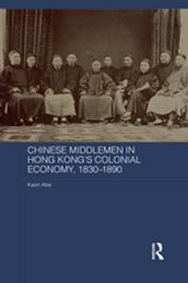 Chinese Middlemen in Hong Kong s Colonial Economy, 1830-1890