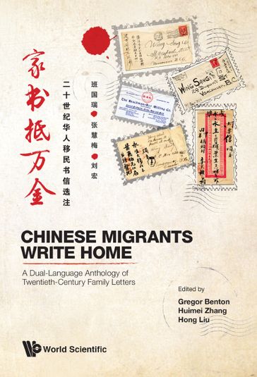 Chinese Migrants Write Home: A Dual-language Anthology Of Twentieth-century Family Letters - Gregor Benton - Hong Liu - Huimei Zhang
