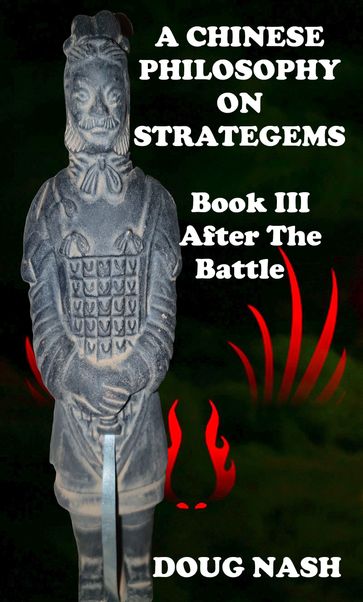 A Chinese Philosophy ON Strategems Book III After The Battle - Doug Nash