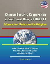 Chinese Security Cooperation in Southeast Asia, 2000-2017: Evidence from Thailand and the Philippines - Naval Port Calls, Military Exercises, Arms Sales, Territorial Disputes, Political Transitions