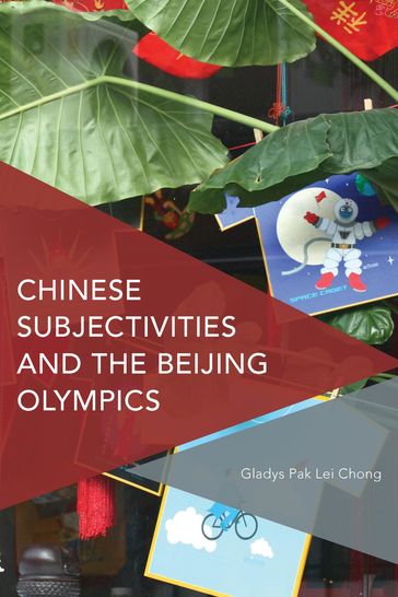 Chinese Subjectivities and the Beijing Olympics - Gladys Pak Lei Chong