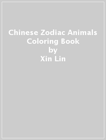 Chinese Zodiac Animals Coloring Book - Xin Lin