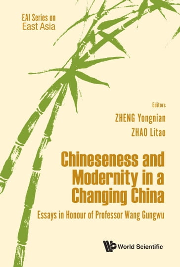 Chineseness And Modernity In A Changing China: Essays In Honour Of Professor Wang Gungwu - Yongnian Zheng - Litao Zhao