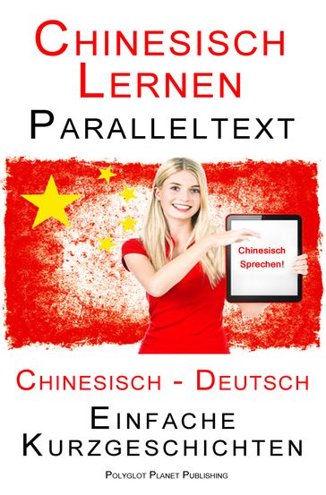 Chinesisch Lernen - Paralleltext - Einfache Kurzgeschichten (Chinesisch - Deutsch) - Polyglot Planet Publishing