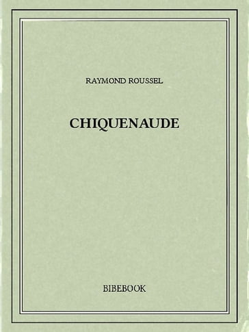 Chiquenaude - Raymond Roussel