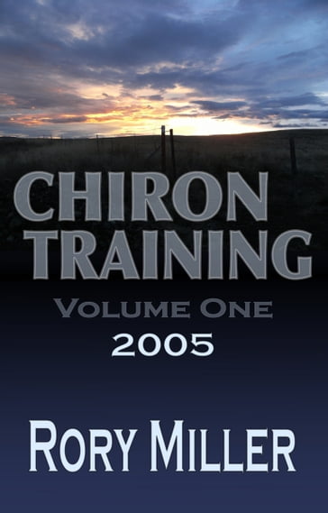 ChironTraining Volume 1: 2005 - Rory Miller