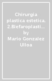 Chirurgia plastica estetica. 2.Blefaroplastica, otoplastica