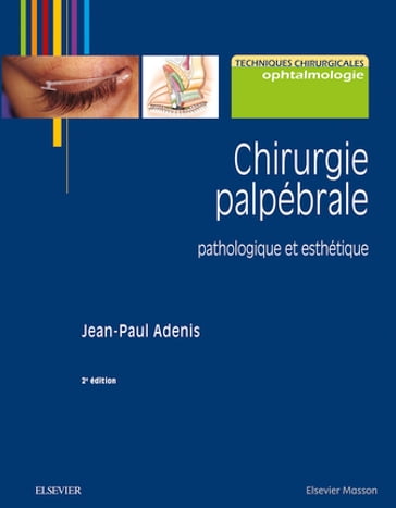 Chirurgie palpébrale - Jean-Paul Adenis - Pierre-Yves Robert